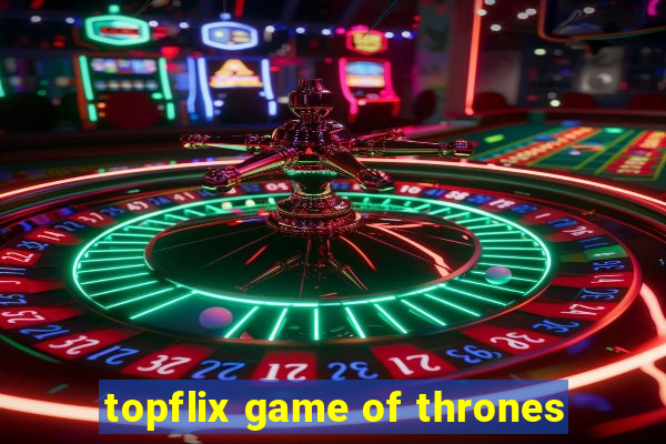 topflix game of thrones